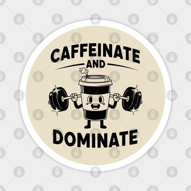 Caffeinate & Dominate Magnet by enrynz